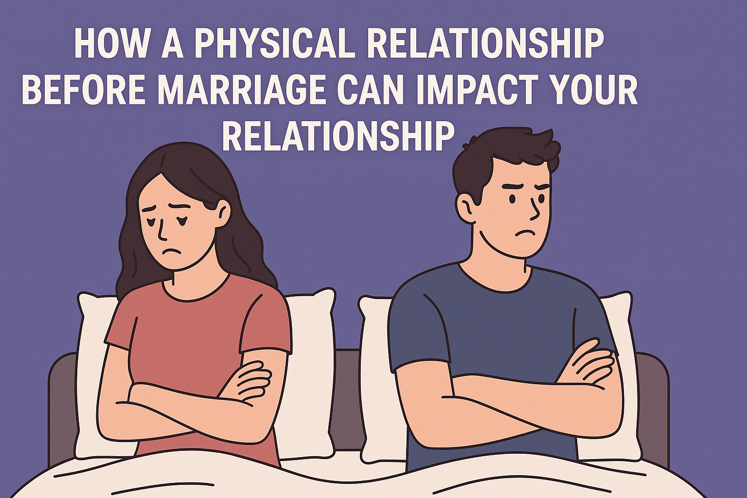 How A Physical Relationship Before Marriage Can Impact Your How A Physical Relationship Before Marriage Can Impact Your