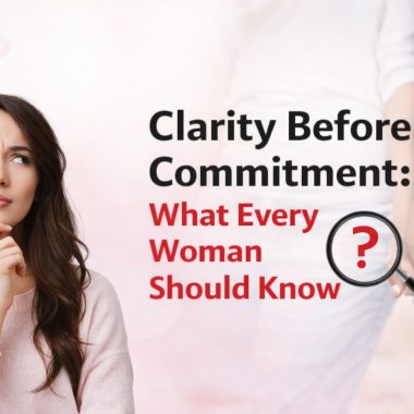 Clarity Before Commitment: What Every Woman Should Know